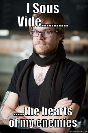 The top caption covers his head - I SOUS VIDE........... .....THE HEARTS OF MY ENEMIES Hipster Barista