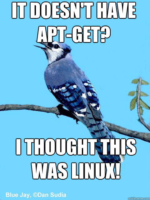 it doesn't have apt-get? i thought this was linux! - it doesn't have apt-get? i thought this was linux!  Blue Team Bird