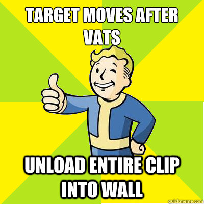 Target moves after VATS Unload entire clip into wall  Fallout new vegas