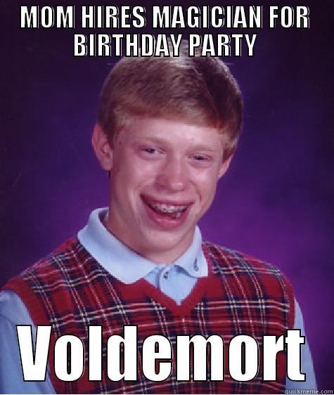 MOM HIRES MAGICIAN FOR BIRTHDAY PARTY VOLDEMORT Bad Luck Brian