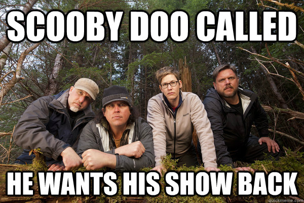 scooby doo called he wants his show back  squatch