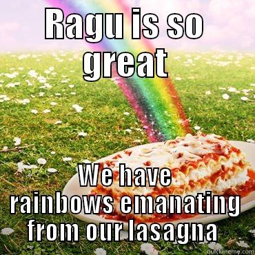 RAGU IS SO GREAT WE HAVE RAINBOWS EMANATING FROM OUR LASAGNA  Misc
