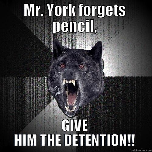 MR. YORK FORGETS PENCIL, GIVE HIM THE DETENTION!! Insanity Wolf