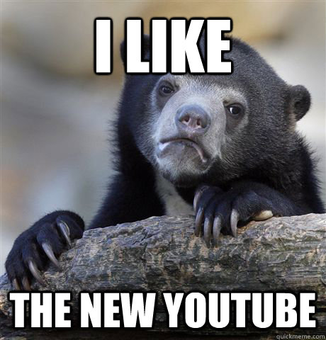 I like  The new youtube  Confession Bear