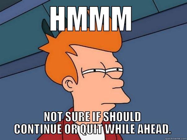 HMMM NOT SURE IF SHOULD CONTINUE OR QUIT WHILE AHEAD. Futurama Fry