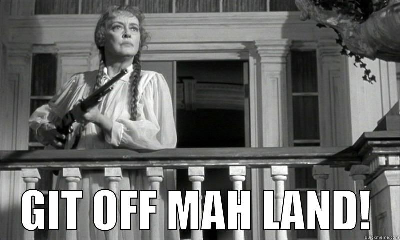  GIT OFF MAH LAND! Misc