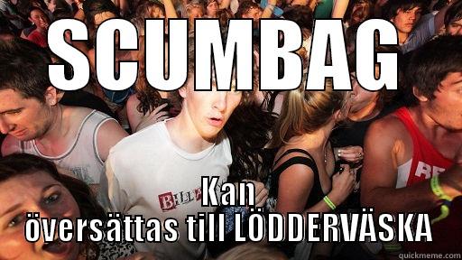 SCUMBAG KAN ÖVERSÄTTAS TILL LÖDDERVÄSKA Sudden Clarity Clarence