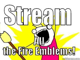 STREAM ALL THE FIRE EMBLEMS! All The Things