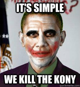 it's simple we kill the kony  