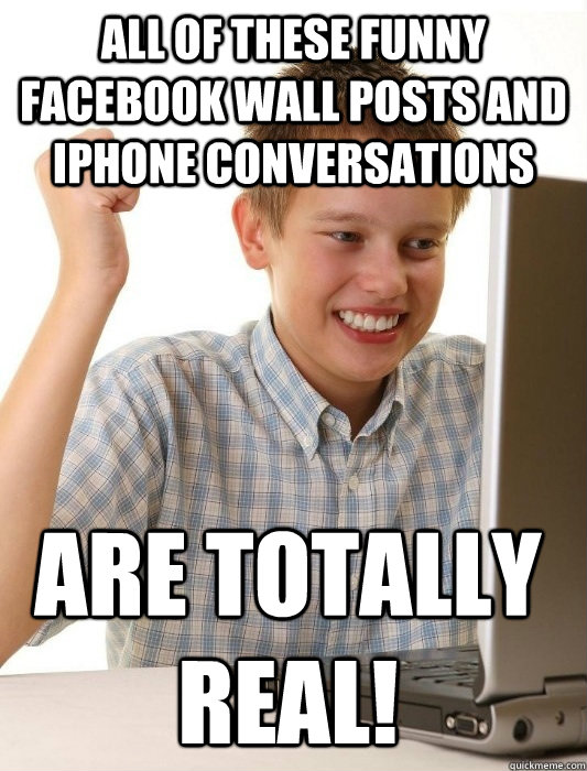 All of these funny facebook wall posts and iphone conversations are totally real!  First Day on the Internet Kid