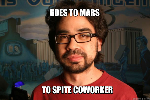 Goes to Mars  to spite coworker  