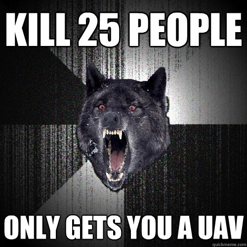Kill 25 people  only gets you a uav  Insanity Wolf