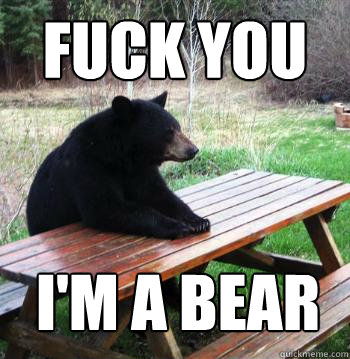 Fuck you I'm a Bear - Fuck you I'm a Bear  Bear  Picnic Table