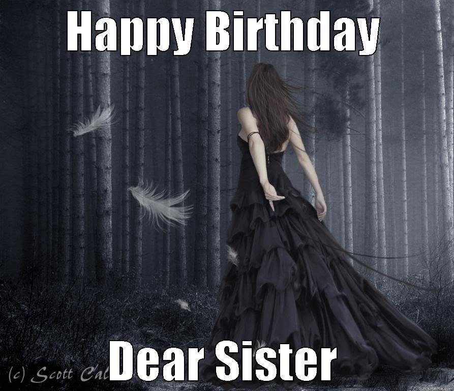 Goth Birthday - HAPPY BIRTHDAY DEAR SISTER Misc