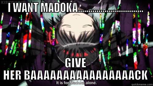 I WANT MADOKA................................ GIVE HER BAAAAAAAAAAAAAAAACK Misc