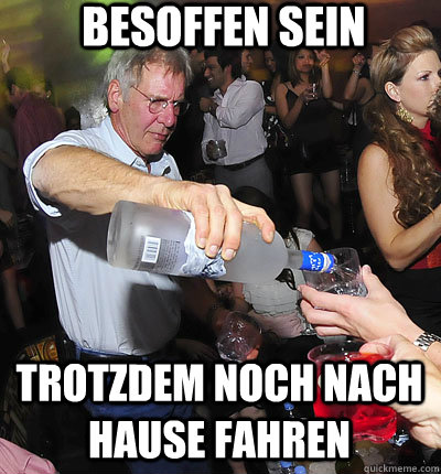 Besoffen sein Trotzdem noch nach Hause fahren  han yolo