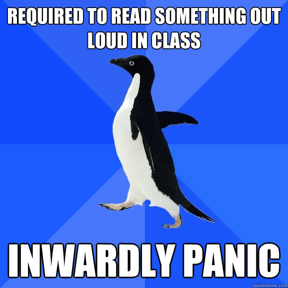 Required to read something out loud in class Inwardly Panic  Socially Awkward Penguin
