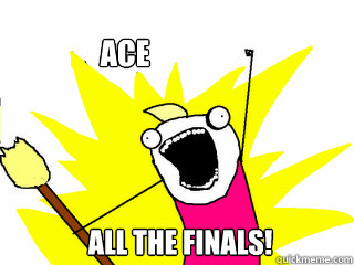 ACE ALL THE FINALS!  All The Things