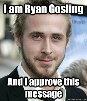 I am Ryan Gosling And I approve this message - I am Ryan Gosling And I approve this message  Misc