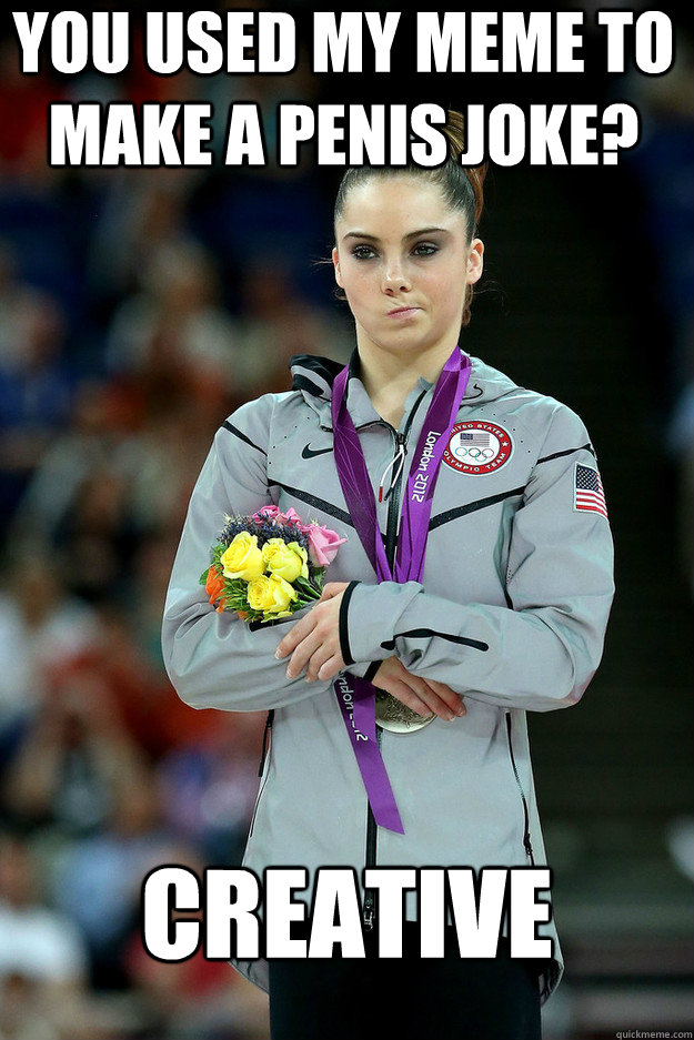 You used my meme to make a penis joke? creative  Unimpressed McKayla