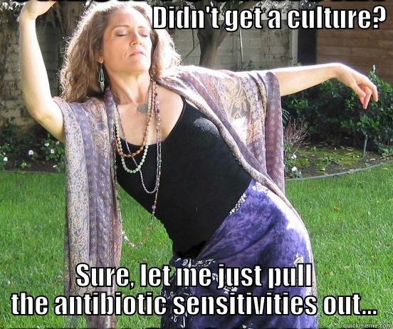 ID consult fail -                               DIDN'T GET A CULTURE?              SURE, LET ME JUST PULL THE ANTIBIOTIC SENSITIVITIES OUT... Misc