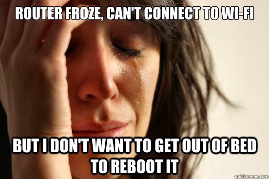 router froze, can't connect to wi-fi but I don't want to get out of bed to reboot it  First World Problems - Windows Updates