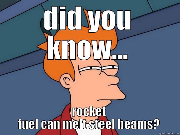 DID YOU KNOW... ROCKET FUEL CAN MELT STEEL BEAMS? Futurama Fry