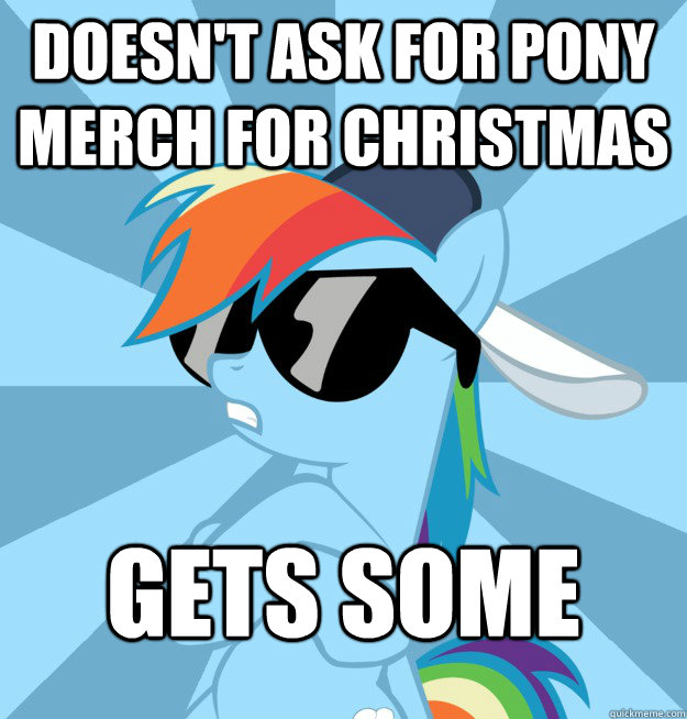 doesn't ask for pony merch for christmas  gets some  Socially Awesome Brony