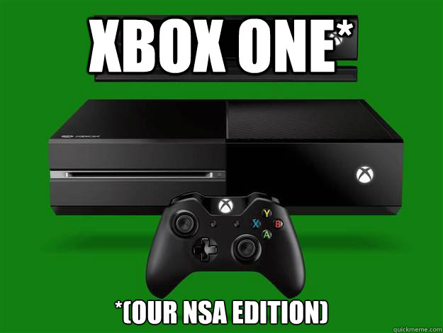 xBox one* *(our NSA edition)  Scumbag Xbox One