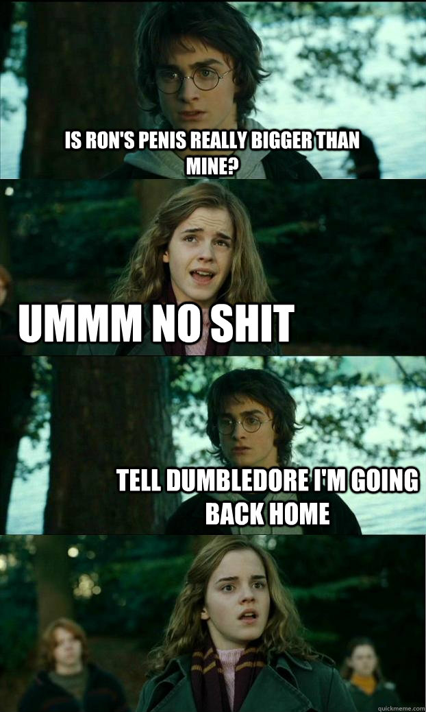 Is ron's penis really bigger than mine? ummm NO SHIT Tell dumbledore i'm going back home - Is ron's penis really bigger than mine? ummm NO SHIT Tell dumbledore i'm going back home  Horny Harry