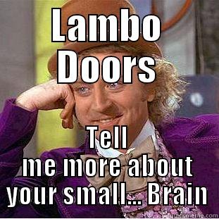 LAMBO DOORS TELL ME MORE ABOUT YOUR SMALL... BRAIN Creepy Wonka