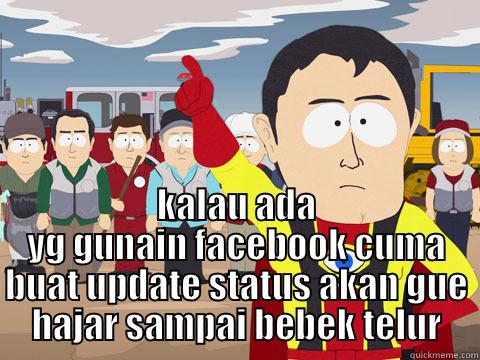  KALAU ADA YG GUNAIN FACEBOOK CUMA BUAT UPDATE STATUS AKAN GUE HAJAR SAMPAI BEBEK TELUR Captain Hindsight