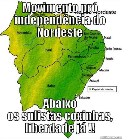 MOVIMENTO PRÓ INDEPENDÊNCIA DO NORDESTE ABAIXO OS SULISTAS COXINHAS, LIBERDADE JÁ !! Misc