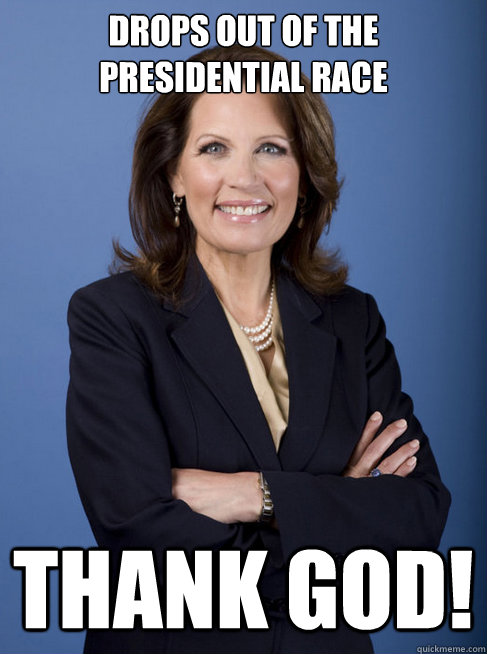 Drops out of the presidential race Thank God! - Drops out of the presidential race Thank God!  Michelle Bachman