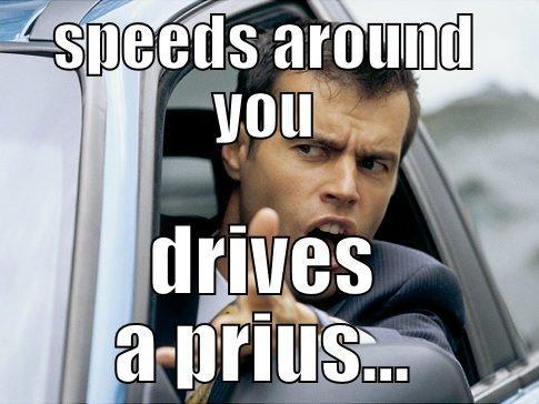 SPEEDS AROUND YOU DRIVES A PRIUS... Asshole driver