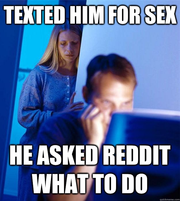 Texted him for sex He asked Reddit what to do  Redditors Wife