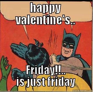 HAPPY VALENTINE'S.. FRIDAY!!.. IS JUST FRIDAY Slappin Batman