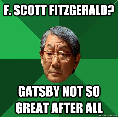 F. Scott Fitzgerald? Gatsby not so great after all - F. Scott Fitzgerald? Gatsby not so great after all  High Expectations Asian Father