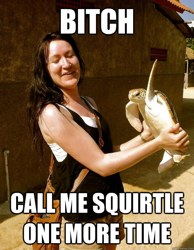 Bitch Call me squirtle one more time - Bitch Call me squirtle one more time  Domestic Violence Turtle