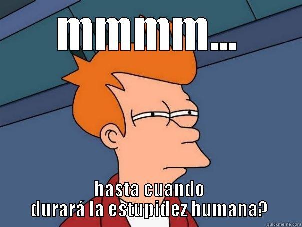 MMMM... HASTA CUANDO DURARÁ LA ESTUPIDEZ HUMANA? Futurama Fry
