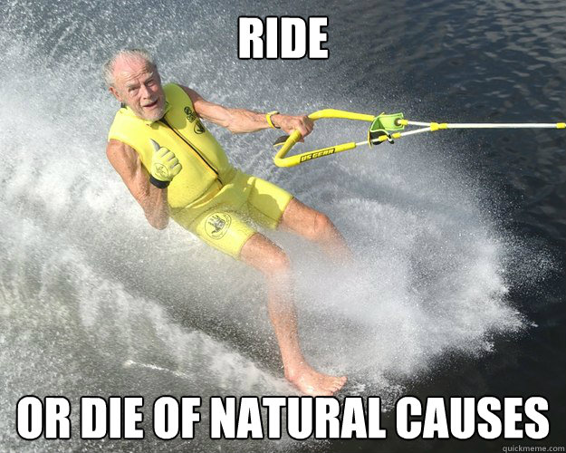 ride or die of natural causes - ride or die of natural causes  Extreme Senior Citizen