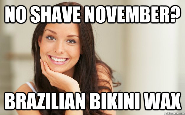 No shave november? brazilian bikini wax  Good Girl Gina