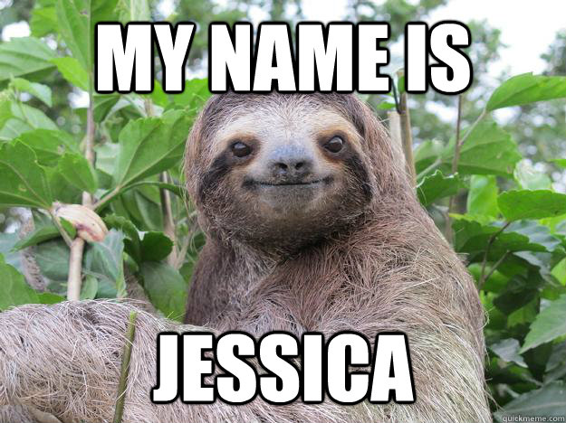 my name is jessica  Stoned Sloth