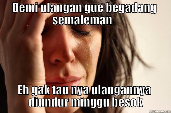 DEMI ULANGAN GUE BEGADANG SEMALEMAN   EH GAK TAU NYA ULANGANNYA  DIUNDUR MINGGU BESOK First World Problems