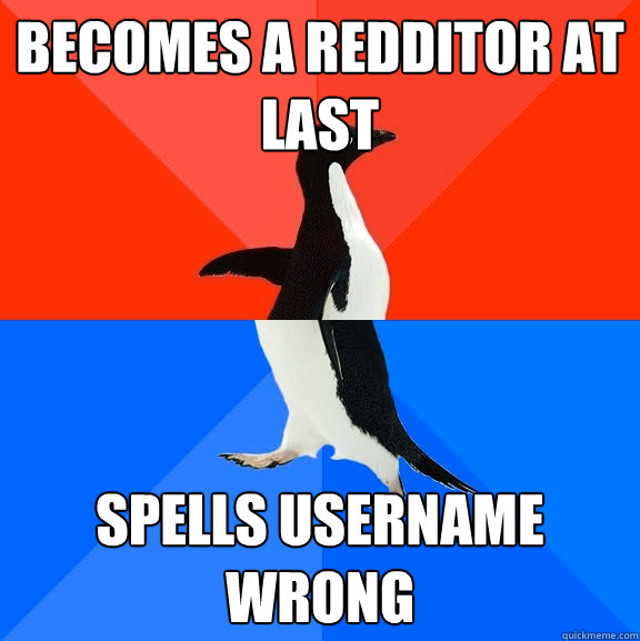 becomes a redditor at last spells username wrong  Socially Awesome Awkward Penguin
