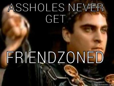 To Right.. - ASSHOLES NEVER GET FRIENDZONED Downvoting Roman