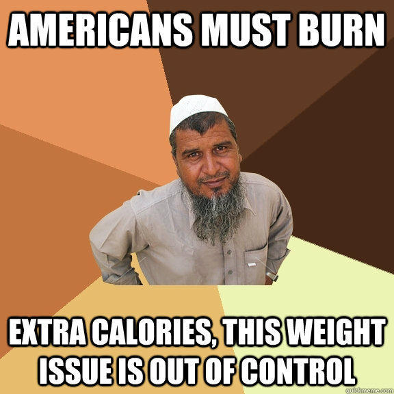 americans must burn extra calories, this weight issue is out of control - americans must burn extra calories, this weight issue is out of control  Ordinary Muslim Man