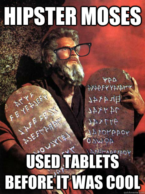 Hipster Moses Used tablets before it was cool  Hipster Moses