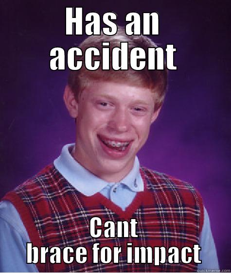 HAS AN ACCIDENT CANT BRACE FOR IMPACT Bad Luck Brian