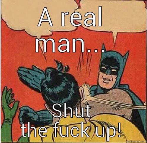 A REAL MAN... SHUT THE FUCK UP! Batman Slapping Robin